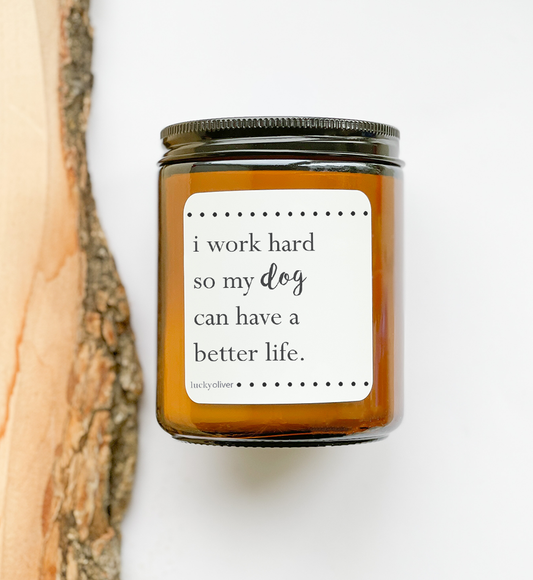 9 oz Candle I Work Hard So My Dog Can Have a Better Life / Grapefruit Riesling